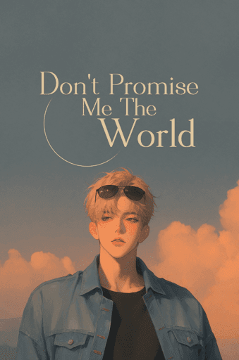 Don't Promise Me The World